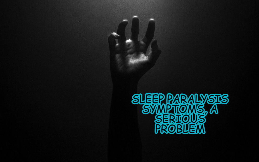 Sleep Paralysis Symptoms, A serious problem